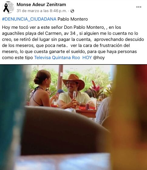 Una usuaria de Facebook señaló a Pablo Montero por, supuestamente, irse sin pagar de un restaurante en Quintana Roo. (Foto: Facebook / Monse Adeur Zenitram).